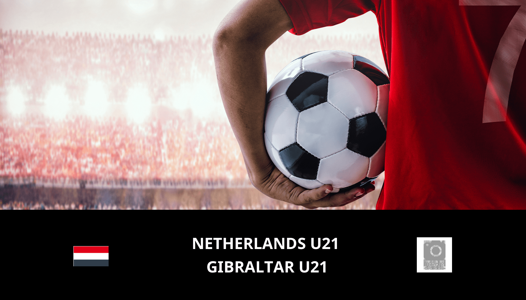 Pronostic Netherlands U21 VS Gibraltar U21 du 16/11/2023 Analyse de la rencontre